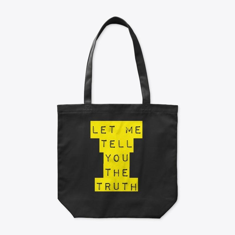 "LET ME TELL YOU THE TRUTH" TOTE BAG