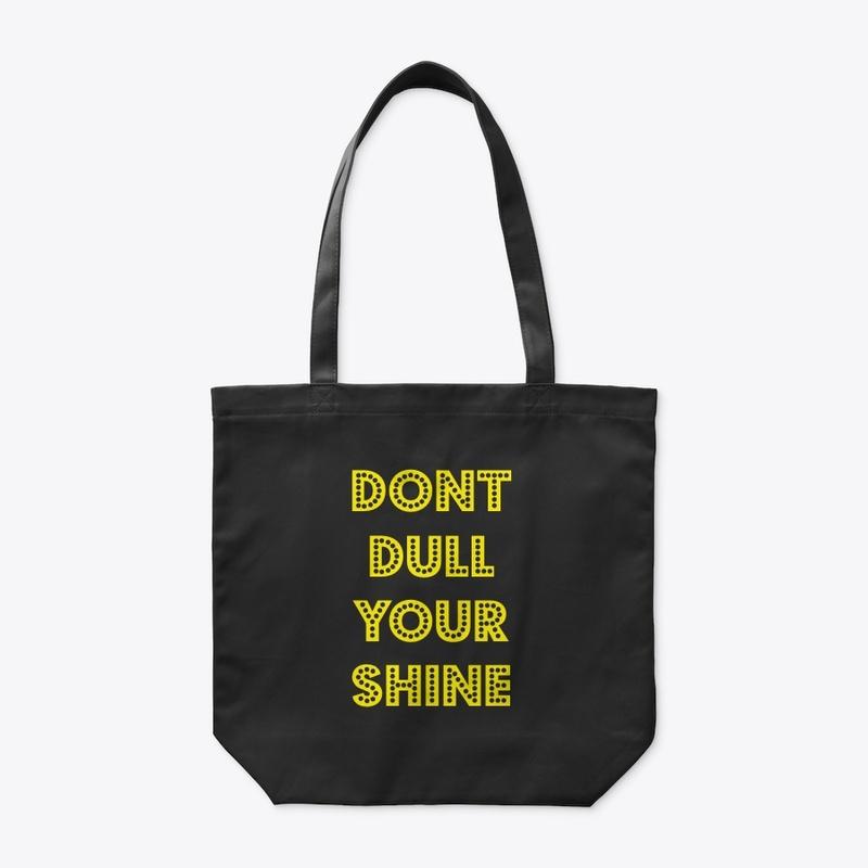 "DONT DULL YOUR SHINE" TOTE BAG